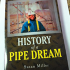 A Memoir: History of a Pipe Dream by Susan Miller.