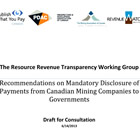 On June 14, 2013, the Revenue Resource Transparency Working Group released its draft recommendations on implementing mandatory reporting standards for Canadian mining companies. 
